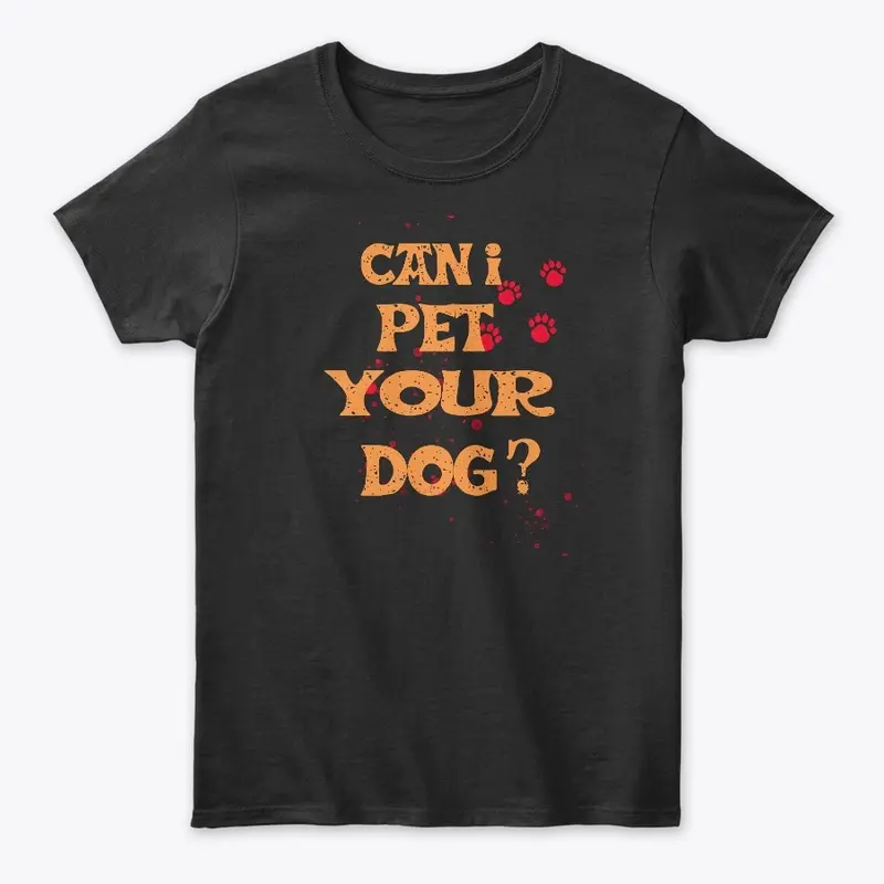 Can I Pet Your Dog T Shirt Funny Cute