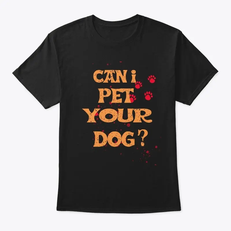 Can I Pet Your Dog T Shirt Funny Cute