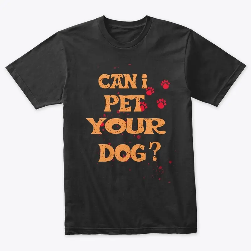 Can I Pet Your Dog T Shirt Funny Cute