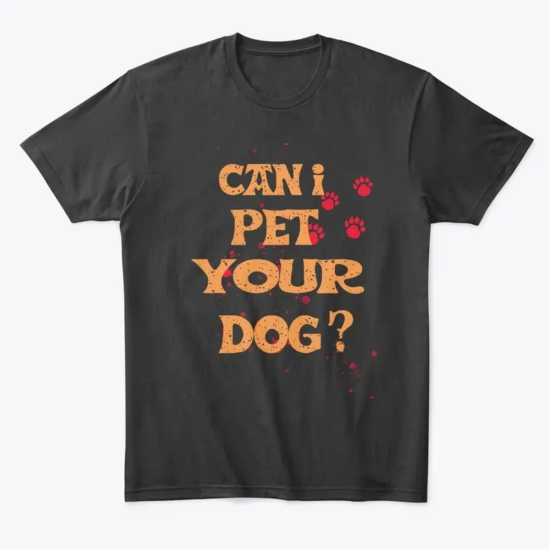 Can I Pet Your Dog T Shirt Funny Cute